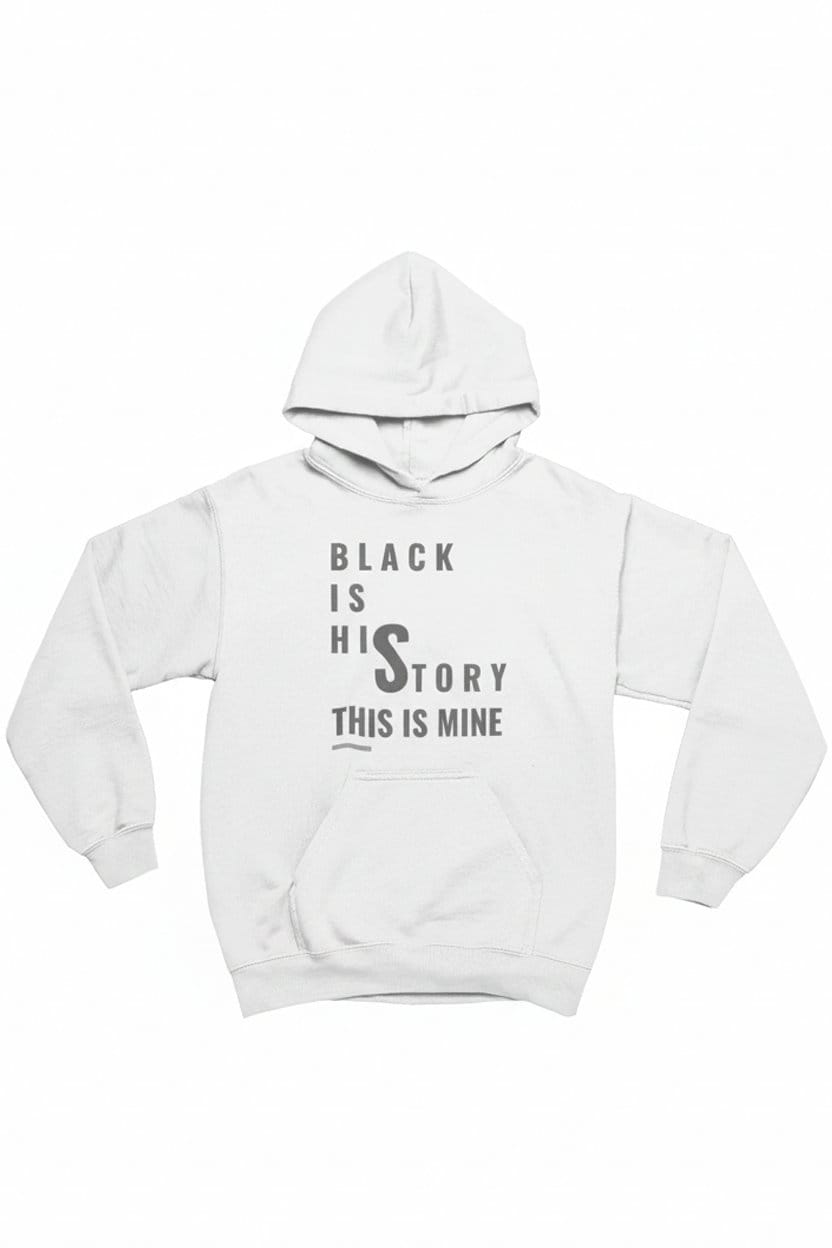 White hoodie with text 'Black is his story, this is mine' on a white background
